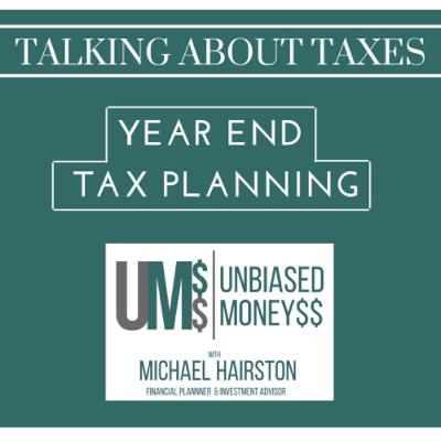 “Talking About Taxes” - a discussion about year end tax planning and it’s benefits