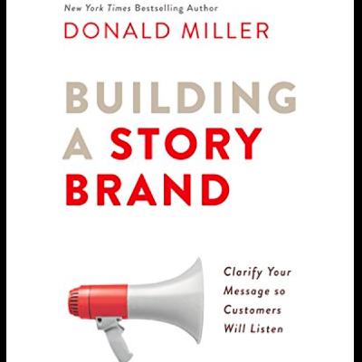 Building a StoryBrand: Clarify Your Message