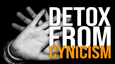 Why cynicism isn’t what you think it is, and how to detox from its impact!
