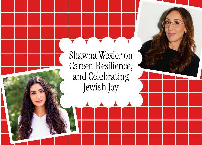 Shawna Wexler on Career, Resilience, and Celebrating Jewish Joy Shawna Wexler on Career, Resilience, and Celebrating Jewish Joy