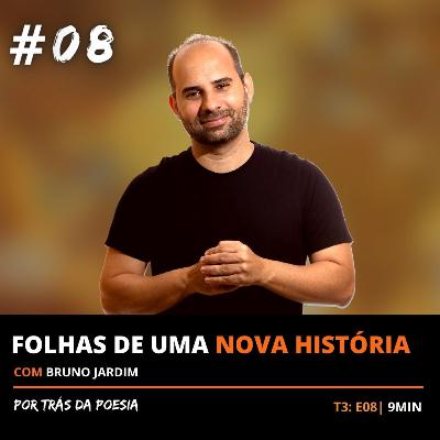 Folhas de uma Nova História - com Bruno Jardim T3: EP08