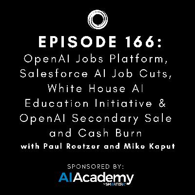 #166: OpenAI Jobs Platform, Salesforce AI Job Cuts, White House AI Education Initiative & OpenAI Secondary Sale and Cash Burn