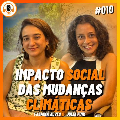 Mudanças Climáticas e Suas Consequências | Pareamento 010 | Julia Fink e Fabiana Alves