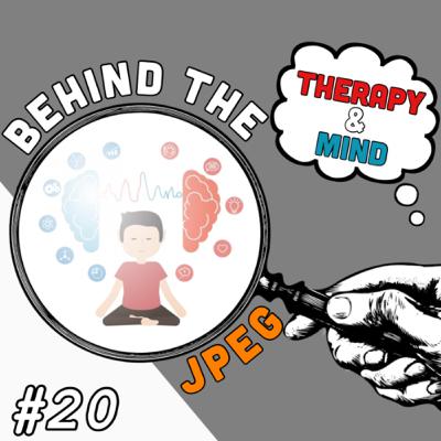 Behind The JPEG #20: Therapy & Mindfulness Behind The JPEG #20: Therapy & Mindfulness