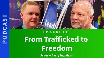 139: From Trafficked to Freedom | Jamie & Garry Ingraham 139: From Trafficked to Freedom | Jamie & Garry Ingraham