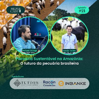 HedgeCast 21 - Pecuária Sustentável na Amazônia: O futuro da pecuária brasileira HedgeCast 21 - Pecuária Sustentável na Amazônia: O futuro da pecuária brasileira