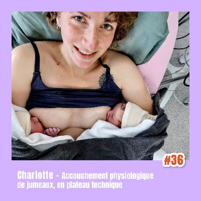 À 2 VOIX #36 - CHARLOTTE : ACCOUCHEMENT PHYSIOLOGIQUE DE JUMEAUX À 2 VOIX #36 - CHARLOTTE : ACCOUCHEMENT PHYSIOLOGIQUE DE JUMEAUX