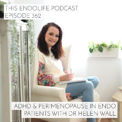 ADHD and Perimenopause in Endometriosis Patients with Dr Helen Wall ADHD and Perimenopause in Endometriosis Patients with Dr Helen Wall