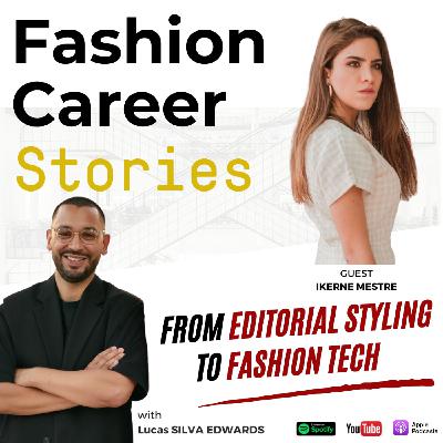 {12} S2E1 - Ikerne MESTRE | From Editorial Styling to Fashion Tech | Fashion Career Stories with Lucas SILVA EDWARDS