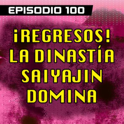 DRAGON POD #100 - ¡Regresos! La Dinastía Saiyajin Domina