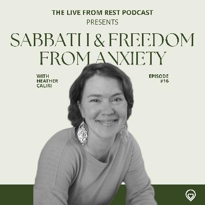 #16 - Sabbath and freedom from anxiety - with Heather Caliri