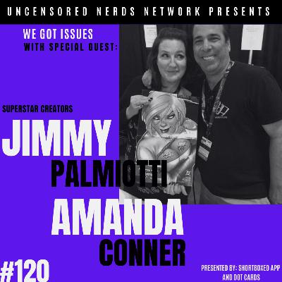 #120 We Got Issues: with Jimmy Palmiotti and Amanda Conner