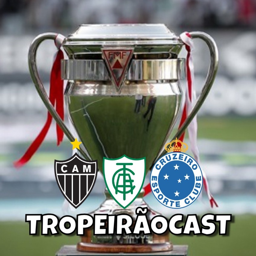 TropeirãoCast - Futebol mineiro, boa prosa e um prato de tropeiro