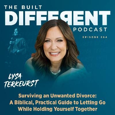 Surviving an Unwanted Divorce: A Biblical, Practical Guide to Letting Go While Holding Yourself Together with Lysa TerKeurst, Ep. 264