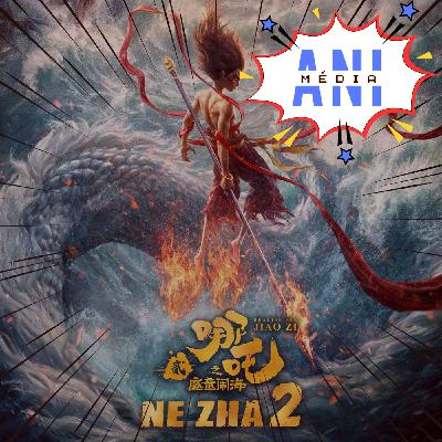 #27 Ne Zha 2 : le blockbuster chinois prêt à dominer la planète