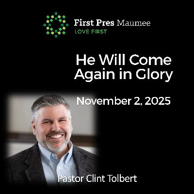 He Will Come Again in Glory – 11/2/2025
