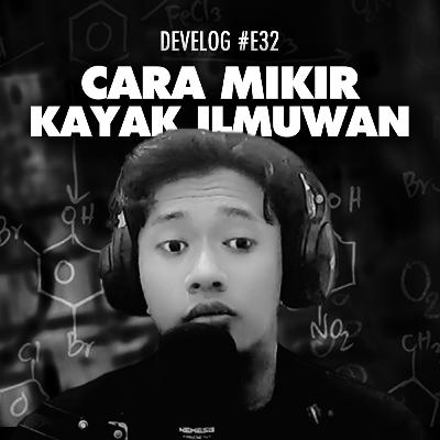 DEVELOG #E32 - Cara Mikir Kayak Ilmuwan DEVELOG #E32 - Cara Mikir Kayak Ilmuwan