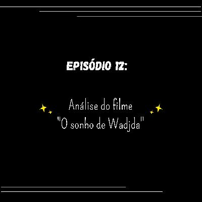 Episódio 12: Análise do filme "O sonho de Wadjda"