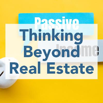 Passive Income Streams: Thinking beyond real estate Passive Income Streams: Thinking beyond real estate
