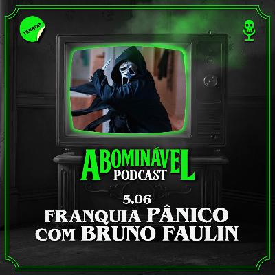 5.06 - Franquia Pânico com Bruno Faulin!
