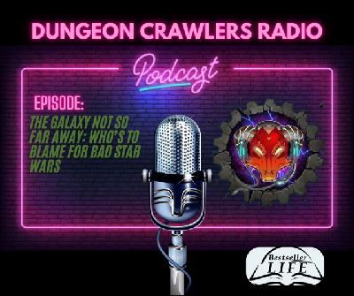 The Galaxy Not So Far Away: Who's to Blame for Bad Star Wars? The Galaxy Not So Far Away: Who's to Blame for Bad Star Wars?