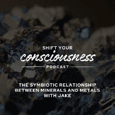 Episode 43: The Symbiotic Relationship Between Minerals and Metals with Jake Hart Episode 43: The Symbiotic Relationship Between Minerals and Metals with Jake Hart