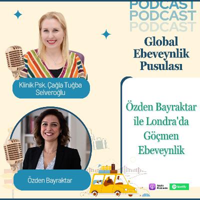Özden Bayraktar: Londra’da Göçmen Ebeveynlik | Expat Parenting & Cultural Adaptation | E026 Özden Bayraktar: Londra’da Göçmen Ebeveynlik | Expat Parenting & Cultural Adaptation | E026