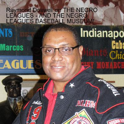 Raymond Doswell on THE NEGRO LEAGUES - AND THE NEGRO LEAGUES BASEBALL MUSEUM!