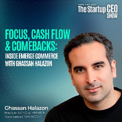 Focus, Cash Flow & Comebacks: Inside EMERGE Commerce with Ghassan Halazon