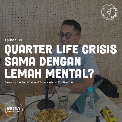 Episode 104 - Quarter Life Crisis Sama Dengan Lemah Mental?