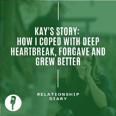 Kay's Story: How I Coped With Deep Heartbreak, Forgave and Blossomed Kay's Story: How I Coped With Deep Heartbreak, Forgave and Blossomed