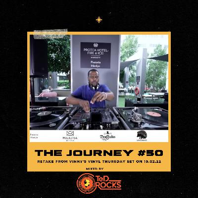 Episode 50: The Journey #50 (Retake from Vinny's Vinyl Thursday Set) Mixed By TeD Rocks