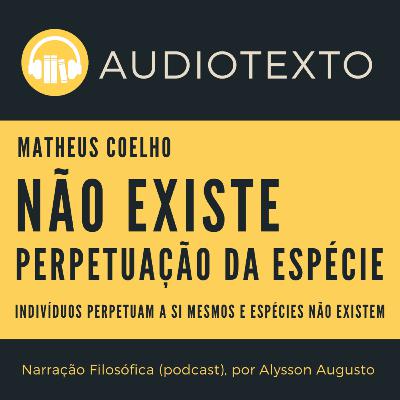 Não existe “perpetuação da espécie”, Matheus Coelho | AudioTexto | Voz Humana Não existe “perpetuação da espécie”, Matheus Coelho | AudioTexto | Voz Humana