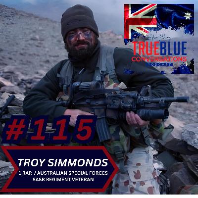 True Blue Conversations - Troy Simmonds 1 RAR / Australian Special Forces SASR Regiment Veteran