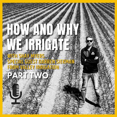 How And Why We Irrigate - Episode 8, Part Two How And Why We Irrigate - Episode 8, Part Two