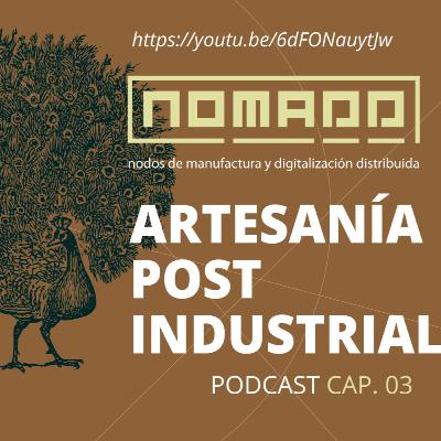 #11: “Artesanía postindustrial” Digitalización y hecho a mano [NO.MA.D.D.]
