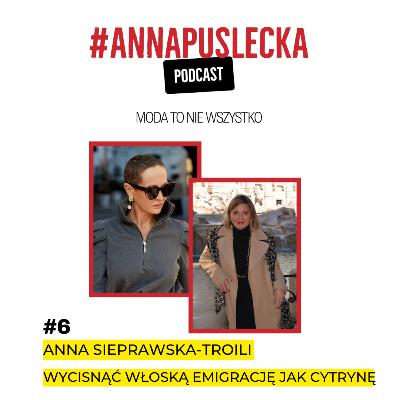 #6 Anna Sieprawska-Troili: smak włoskiej emigracji | Anna Puślecka PODCAST "Moda to nie wszystko"