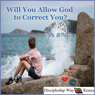 Will You Invite God to Correct You? (Psalm 19) (2/23/22) | GLSM / Discipleship Way Kenya Will You Invite God to Correct You? (Psalm 19) (2/23/22) | GLSM / Discipleship Way Kenya