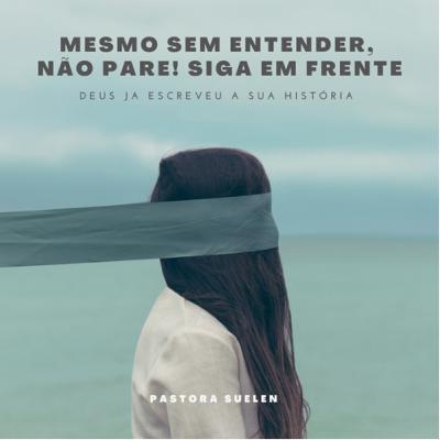 Mesmo sem entender, não pare! Siga em frente!