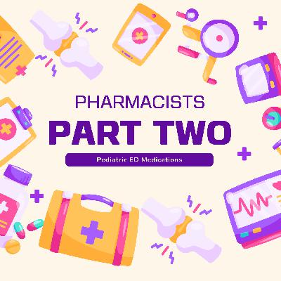 17 | Essential Medications in the Peds ED with Maggie Raker PharmD and Morgan Padron PharmD