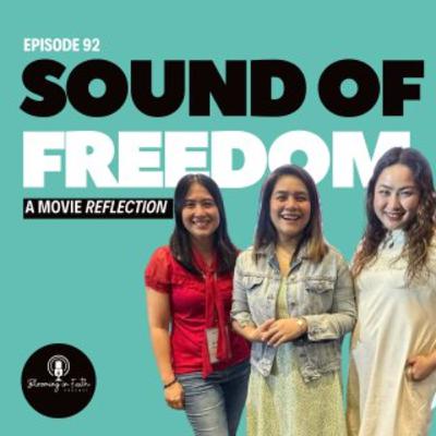 EP 92: SOUND OF FREEDOM, A Movie Reflection