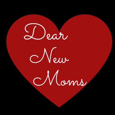 Dear New Moms