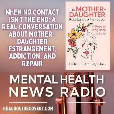 When No Contact Isn’t the End: A Real Conversation About Mother–Daughter Estrangement, Addiction, and Repair When No Contact Isn’t the End: A Real Conversation About Mother–Daughter Estrangement, Addiction, and Repair