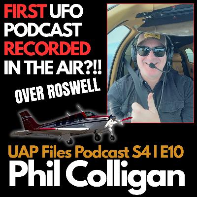 A Pilotâs UFO Sighting â Podcast Recorded at 10,000 Feet! UAP Files Podcast S4|E10 w/Phil Colligan A Pilotâs UFO Sighting â Podcast Recorded at 10,000 Feet! UAP Files Podcast S4|E10 w/Phil Colligan