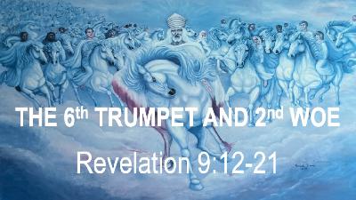 THE 6th TRUMPET AND 2nd WOE - Revelation 9:12-21 - Video THE 6th TRUMPET AND 2nd WOE - Revelation 9:12-21 - Video