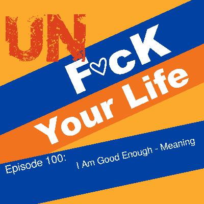 Ep. 100: I Am Enough - Meaning