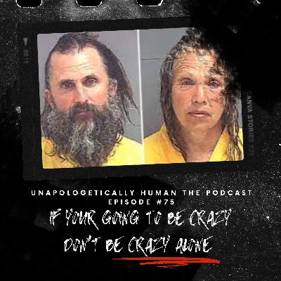 If You're Going to Be Crazy, Don't Do It Alone