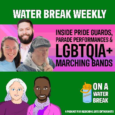 Water Break Weekly: Inside Pride Guards, Parade Performance & LGBTQIA+ Marching Bands