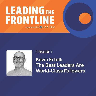 Kevin Ertell: The Best Leaders Are World-Class Followers