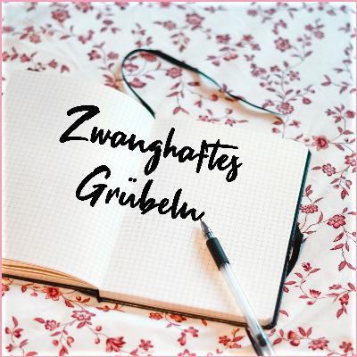 #2 Zwanghaftes Grübeln & seine Folgen